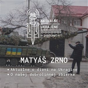 Matyáš Zrno: Aktuálne o dianí na Ukrajine aj o našej dobročinnej zbierke