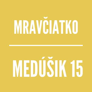 MEDÚŠIK 15 | MRAVČIATKO