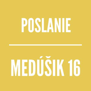 MEDÚŠIK 16 | POSLANIE