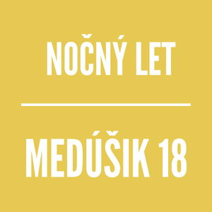 MEDÚŠIK 18 | NOČNÝ LET