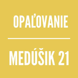 MEDÚŠIK 21 | OPAĽOVANIE