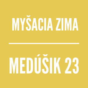 MEDÚŠIK 23 | MYŠACIA ZIMA