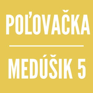 MEDÚŠIK 5 | POĽOVAČKA