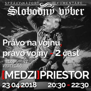 Medzipriestor 119 - 2018-04-23 Právo na vojnu, právo vojny 2