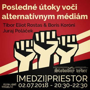 Medzipriestor 129 - 2018-07-02 Posledné útoky voči alternatívnym médiám