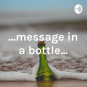 ...message in a bottle...
