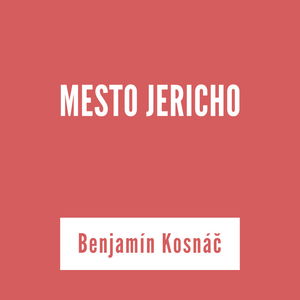 MESTO JERICHO | Benjamín Kosnáč