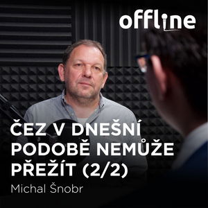 Michal Šnobr: ČEZ v dnešní podobě nemůže přežít 2/2