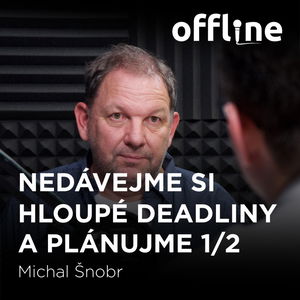 Michal Šnobr: Nedávejme si hloupé deadliny a plánujme 1/2