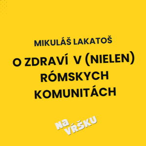 Mikuláš Lakatoš: o zdraví v (nielen) rómskych komunitách