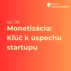 Monetizácia: Kľúč k úspechu startupu (aj keď o tom ešte neuvažujete) - Biznis factchecked