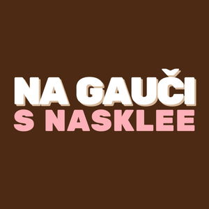 NA GAUČI S NASKLEE | Podcast