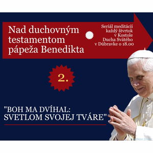 Nad testamentom Benedikta XVI.: "BOH MA DVÍHAL SVETLOM SVOJEJ TVÁRE"