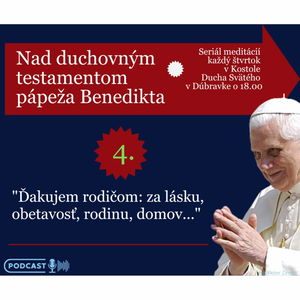 Nad testamentom Benedikta XVI.: ĎAKUJEM RODIČOM: ZA LÁSKU, OBETAVOSŤ...!