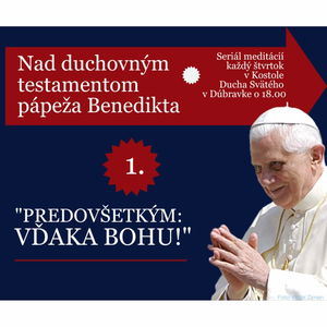 Nad testamentom Benedikta XVI: "NAJPRV VĎAKA BOHU!"