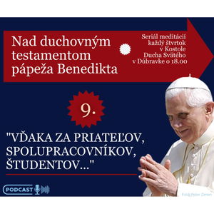 Nad testamentom Benedikta XVI.: "VĎAKA ZA PRIATEĽOV I ŽIAKOV"