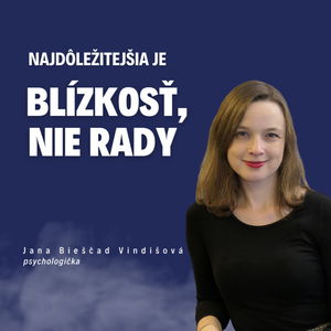 Najdôležitejšia je blízkosť, nie rady _ Psychologička Jana Bieščad (Vindišová) / Slovo+ podcast #14