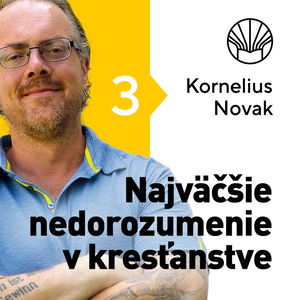 🗺️ Najväčšie nedorozumenie v kresťanstve • Kornelius Novak