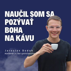 Naučil som sa pozývať Boha na kávu_marketér Jaroslav Dodok / Slovo+ podcast#19