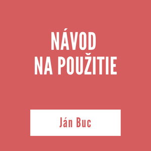 NÁVOD NA POUŽITIE | Ján Buc