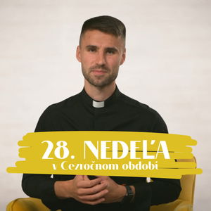 NEDEĽA UŽ V SOBOTU | Andrej Branický | 28. nedeľa v Cezročnom období