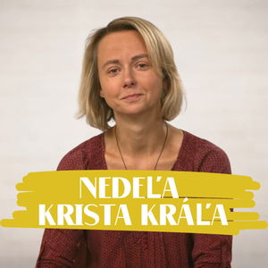 NEDEĽA UŽ V SOBOTU | Mária Škovierová | Nedeľa Krista Kráľa