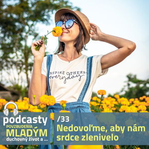 NEDOVOĽME, ABY NÁM SRDCE ZLENIVELO /33