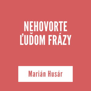 NEHOVORTE ĽUĎOM FRÁZY | Marián Husár