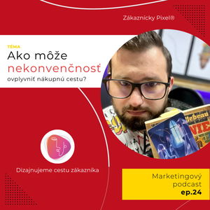 Nekonvenčnosť | Zákaznícky Pixel | ep.24