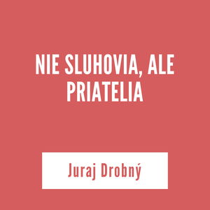 NIE SLUHOVIA, ALE PRIATELIA | Juraj Drobný