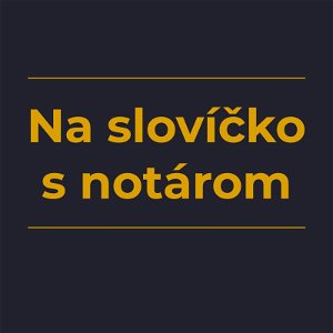 Notárska komora SR - podcast Na slovíčko s notárom