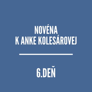 NOVÉNY | NOVÉNA K ANKE KOLESÁROVEJ 6