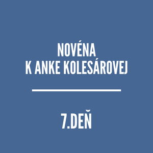 NOVÉNY | NOVÉNA K ANKE KOLESÁROVEJ 7