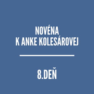 NOVÉNY | NOVÉNA K ANKE KOLESÁROVEJ 8