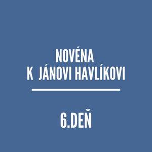 NOVÉNY | NOVÉNA K JÁNOVI HAVlÍKOVI 6