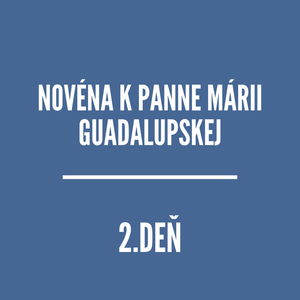 NOVÉNY | NOVÉNA K PANNE MÁRII GUADALUPSKEJ 2