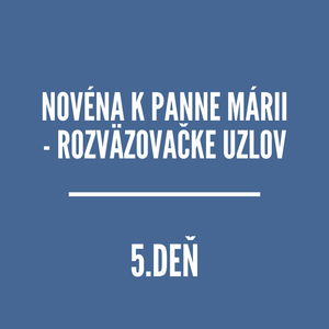 NOVÉNY | NOVÉNA K PANNE MÁRII - ROZVÄZOVAČKE UZLOV 5