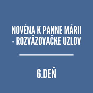 NOVÉNY | NOVÉNA K PANNE MÁRII - ROZVÄZOVAČKE UZLOV 6