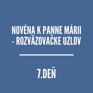 NOVÉNY | NOVÉNA K PANNE MÁRII - ROZVÄZOVAČKE UZLOV 7