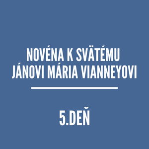 NOVÉNY | NOVÉNA K SVÄTÉMU JÁNOVI MÁRIA VIANNEYOVI 5