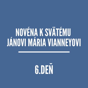 NOVÉNY | NOVÉNA K SVÄTÉMU JÁNOVI MÁRIA VIANNEYOVI 6