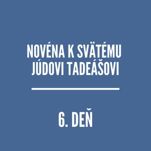 NOVÉNY | NOVÉNA K SVÄTÉMU JÚDOVI TADEÁŠOVI 6