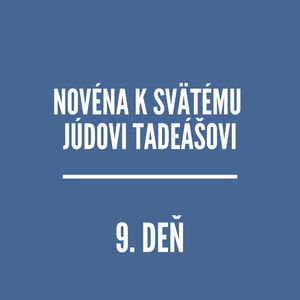 NOVÉNY | NOVÉNA K SVÄTÉMU JÚDOVI TADEÁŠOVI 9