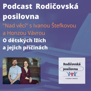 26 - O dětských lžích a jejich příčinách - Nad věcí s Ivanou a Honzou - Podcast Rodičovské posilovny