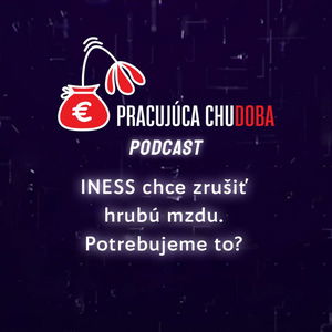 O INESS a ich snahe zrušiť hrubú mzdu | Pracujúca chudoba Podcast