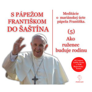 O mariánskej úcte pápeža Františka: (5) Ako ruženec buduje rodinu.