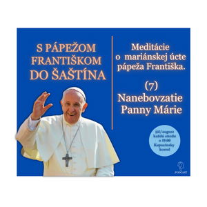 O mariánskej úcte pápeža Františka: (7) Nanebovzatie Panny Márie.