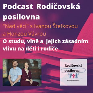 23 - O studu, vině a jejich zásadním vlivu na děti i rodiče - Nad věcí s Ivanou a Honzou - Podcast Rodičovské posilovny