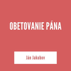 OBETOVANIE PÁNA | Ján Jakubov