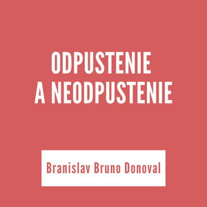 ODPUSTENIE A NEODPUSTENIE | Branislav Bruno Donoval